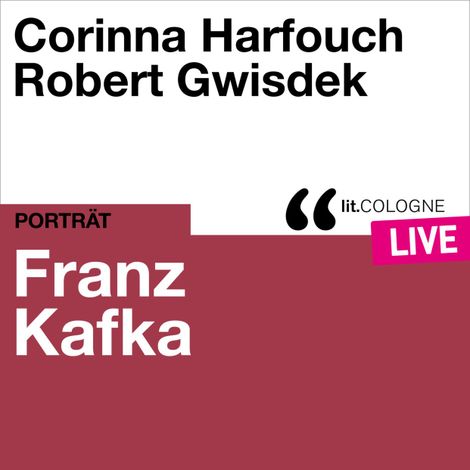 Hörbüch “Franz Kafka - lit.COLOGNE live (Ungekürzt) – Franz Kafka”