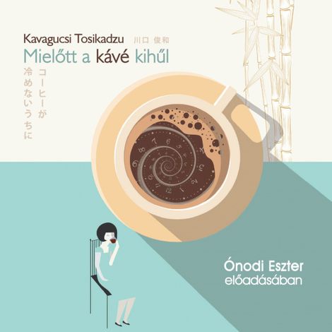 Hörbüch “Mielőtt a kávé kihűl (teljes) – Kavagucsi Tosikadzu”