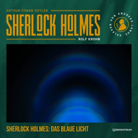 Hörbüch “Sherlock Holmes: Das blaue Licht - Eine neue Sherlock Holmes Kriminalgeschichte (Ungekürzt) – Rolf Krohn, Arthur Conan Doyle”