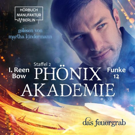 Hörbüch “Das Feuergrab - Phönixakademie, Band 12 (ungekürzt) – I. Reen Bow”