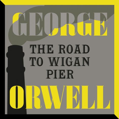 Hörbüch “The Road to Wigan Pier (Unabridged) – George Orwell”