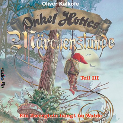 Hörbüch “Onkel Hottes Märchenstunde Teil III / Ein Zwerglein hängt im Walde – Onkel Hotte, Oliver Kalkofe”