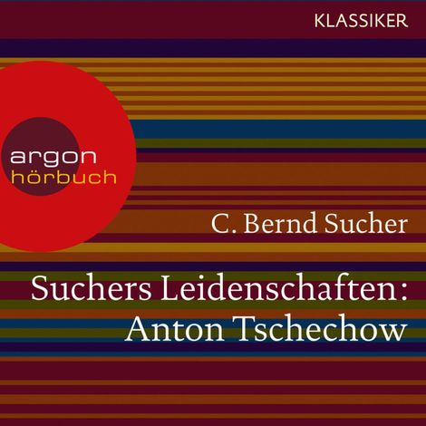 Hörbüch “Suchers Leidenschaften: Anton Tschechow - Eine Einführung in Leben und Werk (Feature) – C. Bernd Sucher”