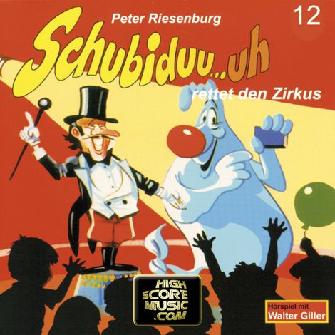 Hörbüch “Schubiduu...uh, Folge 12: Schubiduu...uh - rettet den Zirkus – Peter Riesenburg”