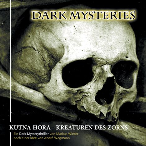 Hörbüch “Dark Mysteries, Folge 6: Kutna Hora - Kreaturen des Zorns – André Wegmann, Markus Winter”