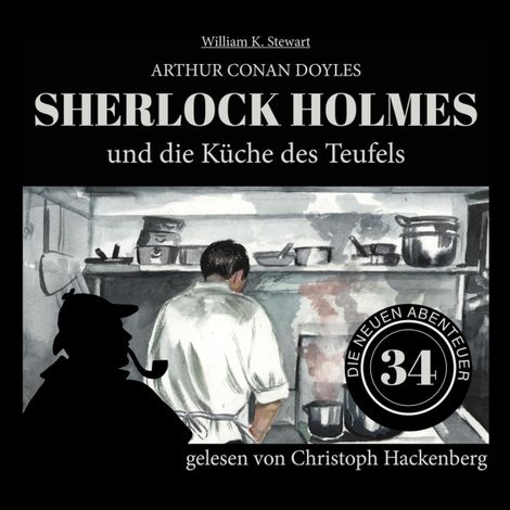 Hörbüch “Sherlock Holmes und die Küche des Teufels - Die neuen Abenteuer, Folge 34 (Ungekürzt) – William K. Stewart, Sir Arthur Conan Doyle”
