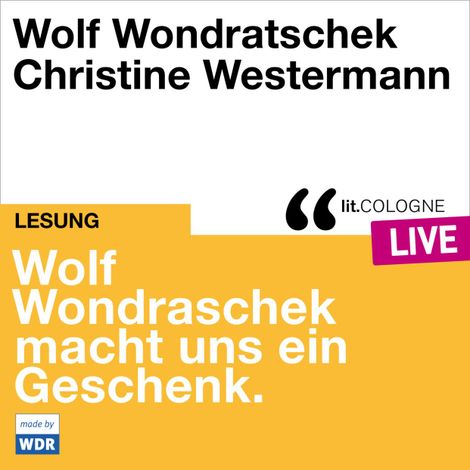 Hörbüch “Wolf Wondratschek macht uns ein Geschenk. - lit.COLOGNE live (ungekürzt) – Wolf Wondratschek”