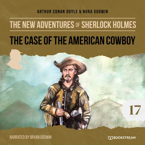 Hörbüch “The Case of the American Cowboy - The New Adventures of Sherlock Holmes, Episode 17 (Unabridged) – Sir Arthur Conan Doyle, Nora Godwin”