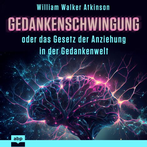 Hörbüch “Gedankenschwingung oder das Gesetz der Anziehung in der Gedankenwelt (Ungekürzt) – William Walker Atkinson”