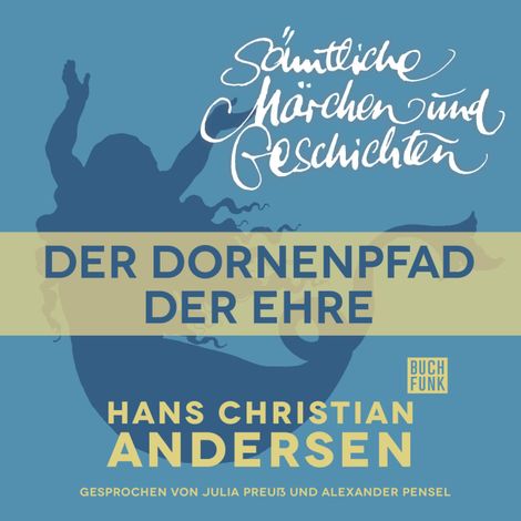 Hörbüch “H. C. Andersen: Sämtliche Märchen und Geschichten, Der Dornenpfad der Ehre – Hans Christian Andersen”