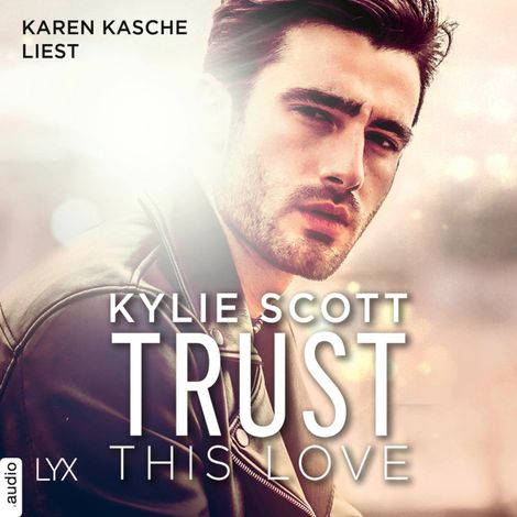 Hörbüch “Trust this Love (Ungekürzt) – Kylie Scott”