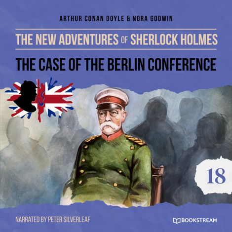 Hörbüch “The Case of the Berlin Conference - The New Adventures of Sherlock Holmes, Episode 18 (Unabridged) – Sir Arthur Conan Doyle, Nora Godwin”
