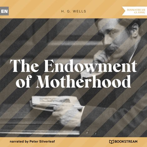 Hörbüch “The Endowment of Motherhood (Unabridged) – H. G. Wells”