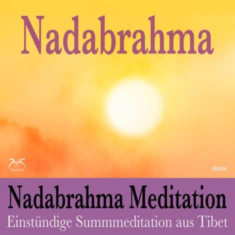 Hörbüch “Nadabrahma Meditation - Einstündige Summmeditation aus Tibet – SyncSouls, Torsten Abrolat”