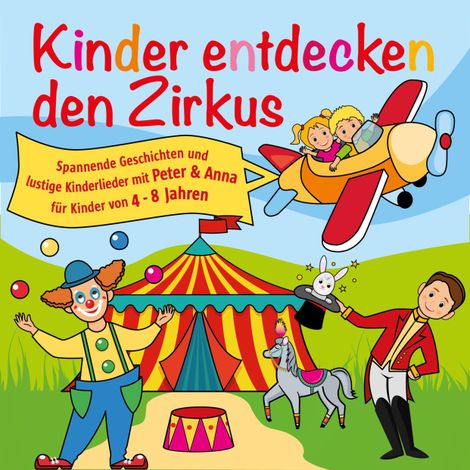 Hörbüch “Kinder entdecken den Zirkus, Folge 5 - Spannende Geschichten und lustige Kinderlieder mit Peter und Anna für Kinder von 4-8 Jahren (Hörspiel mit Musik) – Peter Huber”