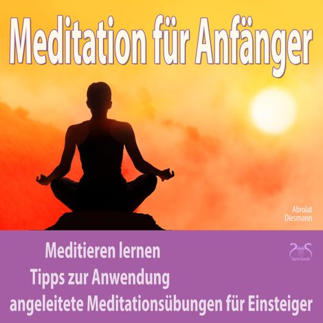 Hörbüch “Meditation für Anfänger: Meditieren lernen, Tipps zur Anwendung, angeleitete Meditationsübungen für Einsteiger – Franziska Diesmann, Torsten Abrolat”