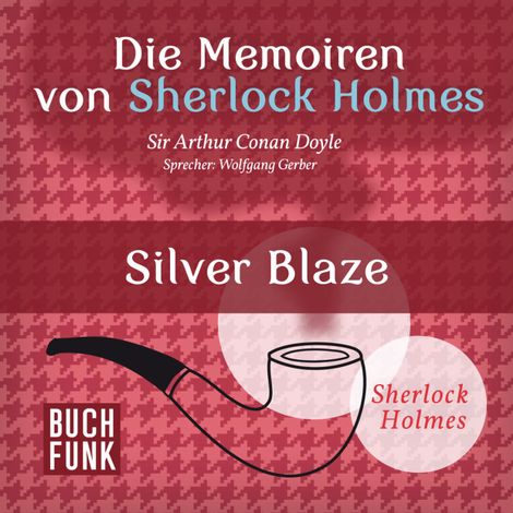 Hörbüch “Sherlock Holmes: Die Memoiren von Sherlock Holmes - Silver Blaze (Ungekürzt) – Arthur Conan Doyle”