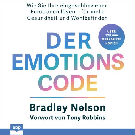 Hörbüch “Der Emotionscode - Wie Sie Ihre eingeschlossenen Emotionen lösen für mehr Gesundheit und Wohlbefinden (Ungekürzt) – Bradley Nelson”