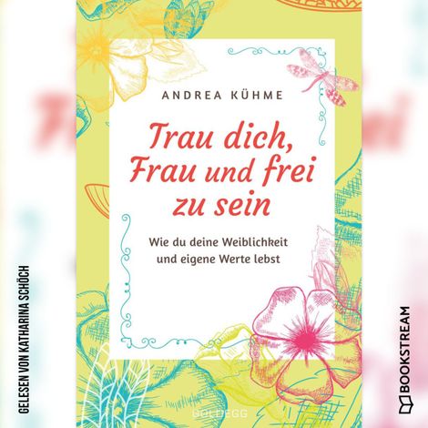 Hörbüch “Trau dich, Frau und frei zu sein - Wie du deine Weiblichkeit und eigene Werte lebst (Ungekürzt) – Andrea Kühme”