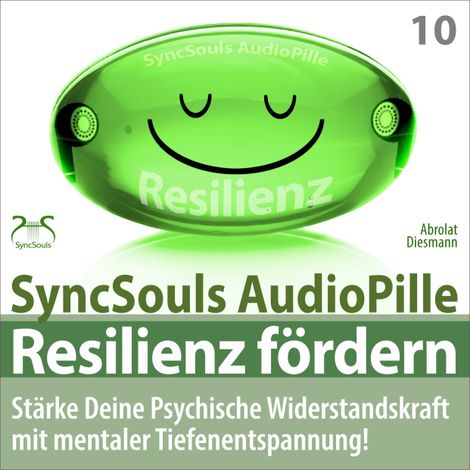 Hörbüch “Resilienz fördern - Stärke deine psychische Widerstandskraft mit mentaler Tiefenentspannung! (SyncSouls AudioPille) – Franziska Diesmann, Torsten Abrolat”