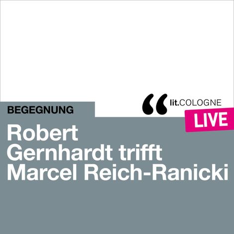 Hörbüch “Robert Gernhardt trifft Marcel Reich-Ranicki - lit.COLOGNE live (Ungekürzt) – Robert Gernhardt, Marcel Reich-Ranicki”