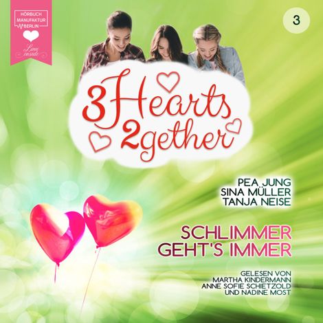 Hörbüch “Schlimmer geht's immer - 3hearts2gether, Band 3 (ungekürzt) – Sina Müller, Pea Jung, Tanja Neise”
