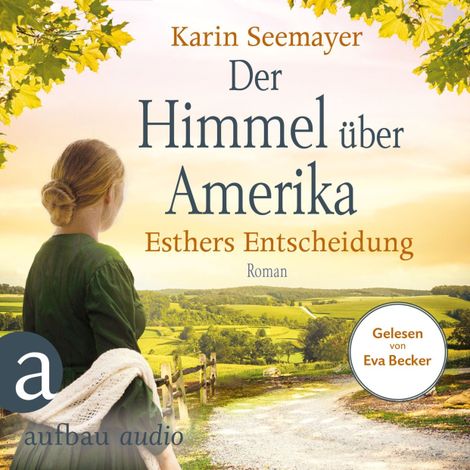 Hörbüch “Der Himmel über Amerika - Esthers Entscheidung - Die Amish-Saga, Band 2 (Ungekürzt) – Karin Seemayer”