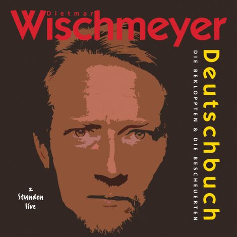 Hörbüch “Deutschbuch - Die Bekloppten & Bescheuerten – Dietmar Wischmeyer”