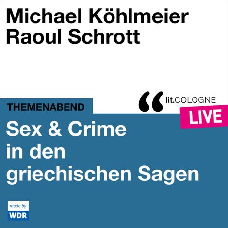 Hörbüch “Sex & Crime in den griechischen Sagen - lit.COLOGNE live (ungekürzt) – Michael Köhlmeier, Raoul Schrott”