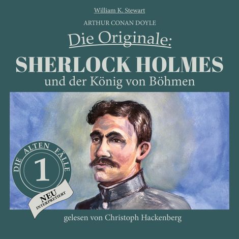 Hörbüch “Sherlock Holmes und der König von Böhmen - Die Originale: Die alten Fälle neu, Folge 1 (Ungekürzt) – William K. Stewart, Sir Arthur Conan Doyle”