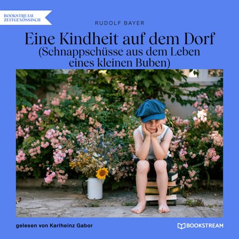 Hörbüch “Eine Kindheit auf dem Dorf - Schnappschüsse aus dem Leben eines kleinen Buben (Ungekürzt) – Rudolf Bayer”