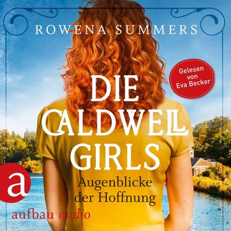 Hörbüch “Die Caldwell Girls - Augenblicke der Hoffnung - Die große Caldwell Saga, Band 3 (Ungekürzt) – Rowena Summers”