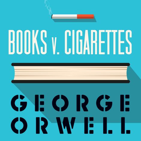 Hörbüch “Books v Cigarettes (Unabridged) – George Orwell”