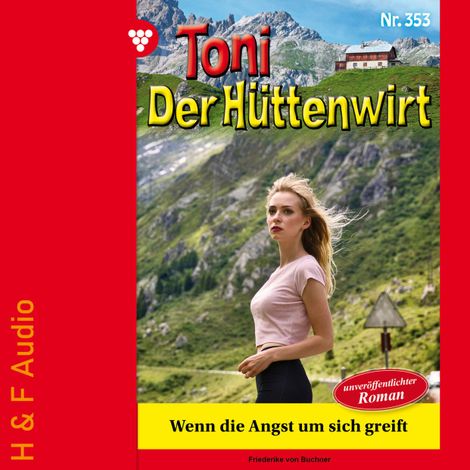 Hörbüch “Wenn die Angst um sich greift - Toni der Hüttenwirt, Band 353 (ungekürzt) – Friederike von Buchner”