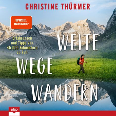 Hörbüch “Weite Wege Wandern - Erfahrungen und Tipps von 45.000 Kilometern zu Fuß (Ungekürzt) – Christine Thürmer”