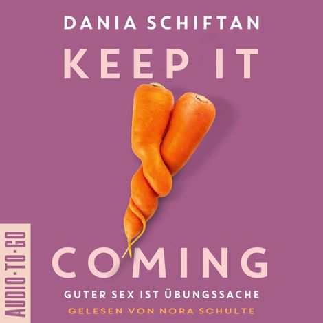 Hörbüch “Keep it Coming - Guter Sex ist Übungssache (ungekürzt) – Dania Schiftan”