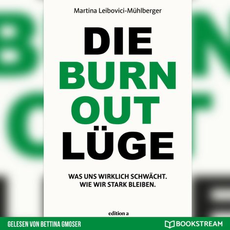 Hörbüch “Die Burnout Lüge - Was uns wirklich schwächt. Wie wir stark bleiben. (Ungekürzt) – Martina Leibovici-Mühlberger”
