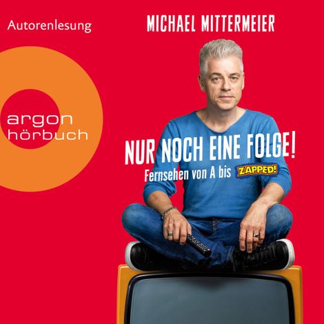 Hörbüch “Nur noch eine Folge! - Fernsehen von A bis Zapped (Ungekürzte Autorenlesung) – Michael Mittermeier”