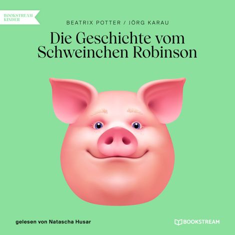 Hörbüch “Die Geschichte vom Schweinchen Robinson (Ungekürzt) – Jörg Karau, Beatrix Potter”