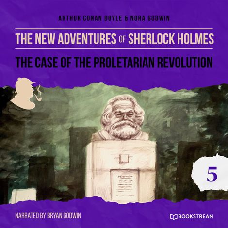 Hörbüch “The Case of the Proletarian Revolution - The New Adventures of Sherlock Holmes, Episode 5 (Unabridged) – Arthur Conan Doyle, Nora Godwin”