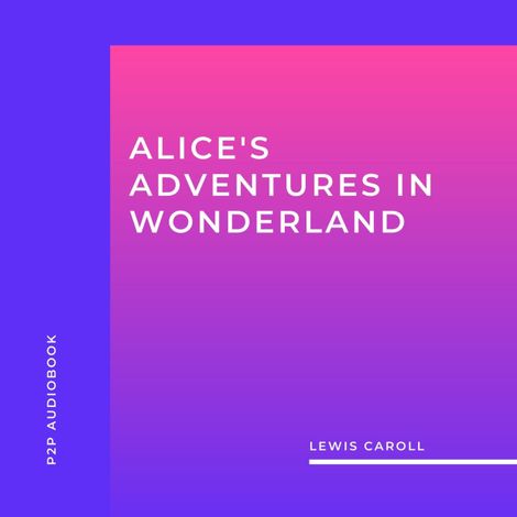 Hörbüch “Alice's Adventures in Wonderland (Unabridged) – Lewis Caroll”
