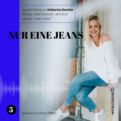 Hörbüch “Nur eine Jeans - Hunga, miad & koid - Ein Hoch aufs Leben, Oida!, Folge 5 (Ungekürzt) – Katharina Domiter”