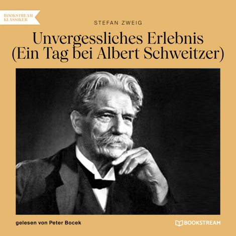 Hörbüch “Unvergessliches Erlebnis - Ein Tag bei Albert Schweitzer (Ungekürzt) – Stefan Zweig”