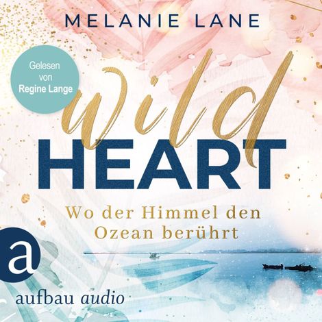 Hörbüch “Wild Heart - Wo der Himmel den Ozean berührt (Ungekürzt) – Melanie Lane”