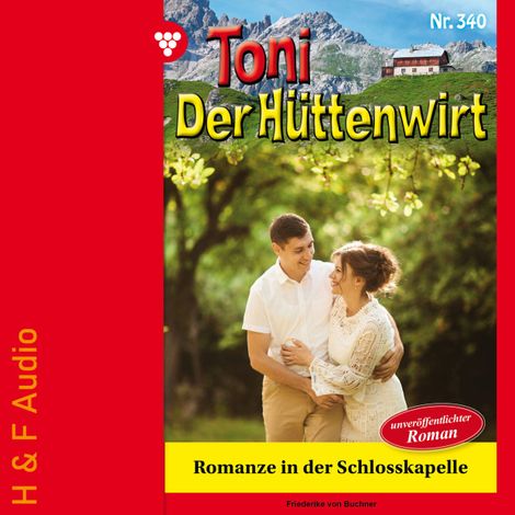 Hörbüch “Romanze in der Schlosskapelle - Toni der Hüttenwirt, Band 340 (ungekürzt) – Friederike von Buchner”