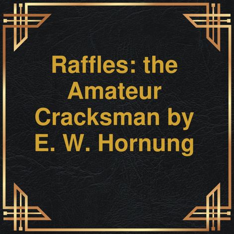 Hörbüch “Raffles: the Amateur Cracksman (Unabridged) – E.W. Hornung”