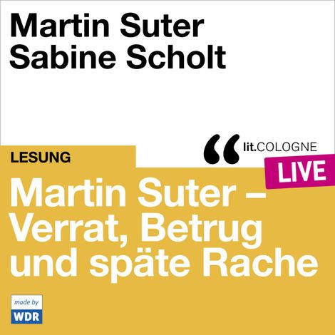 Hörbüch “Martin Suter - Verrat, Betrug und späte Rache - lit.COLOGNE live (Ungekürzt) – Martin Suter”
