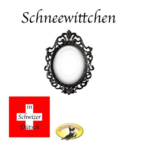 Hörbüch “Märchen in Schwizer Dütsch, Schneewittchen – Gebrüder Grimm”
