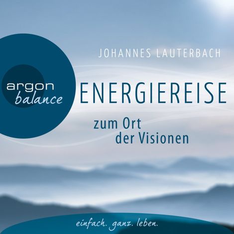 Hörbüch “Energiereise zum Ort der Visionen - Impulse für das Leben erhalten - Vom Autor geführte Meditation und Phantasiereise – Johannes Lauterbach”