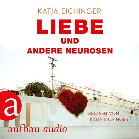 Hörbüch “Liebe und andere Neurosen (Ungekürzt) – Katja Eichinger”